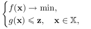 \begin{cases}f(\mathbf{x})\to\min,&\\
g(\mathbf{x})\le\mathbf{z},\quad\mathbf{x}\in\mathbb{X},&\end{cases}
