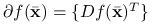 \partial f({\bar{\mathbf{x}}})=\{ Df({\bar{\mathbf{x}}})^{T}\}