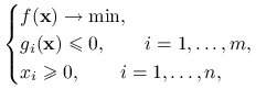 \begin{cases}f(\mathbf{x})\to\min,&\\
g_{i}(\mathbf{x})\le 0,\qquad i=1,\ldots,m,&\\
x_{i}\ge 0,\qquad i=1,\ldots,n,&\end{cases}