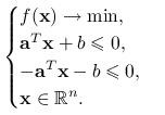 \begin{cases}f(\mathbf{x})\to\min,&\\
\mathbf{a}^{T}\mathbf{x}+b\le 0,&\\
-\mathbf{a}^{T}\mathbf{x}-b\le 0,&\\
\mathbf{x}\in\mathbb{R}^{n}.&\end{cases}