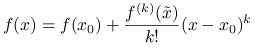 f(x)=f(x_{0})+\frac{f^{{(k)}}(\tilde{x})}{k!}(x-x_{0})^{k}