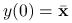 y(0)={\bar{\mathbf{x}}}