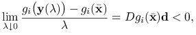 \lim _{{\lambda\downarrow 0}}\frac{g_{i}\big(\mathbf{y}(\lambda)\big)-g_{i}({\bar{\mathbf{x}}})}{\lambda}=Dg_{i}({\bar{\mathbf{x}}})\mathbf{d}<0,