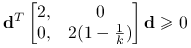 \mathbf{d}^{T}\begin{bmatrix}2,&0\\
0,&2(1-\frac{1}{k})\end{bmatrix}\mathbf{d}\ge 0