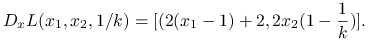 D_{x}L(x_{1},x_{2},1/k)=[(2(x_{1}-1)+2,2x_{2}(1-\frac{1}{k})].