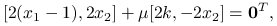 \displaystyle[2(x_{1}-1),2x_{2}]+\mu[2k,-2x_{2}]=\mathbf{0}^{T},