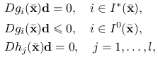 \begin{aligned}\displaystyle&\displaystyle Dg_{i}({\bar{\mathbf{x}}})\mathbf{d}=0,\quad i\in I^{*}({\bar{\mathbf{x}}}),\\
\displaystyle&\displaystyle Dg_{i}({\bar{\mathbf{x}}})\mathbf{d}\le 0,\quad i\in I^{0}({\bar{\mathbf{x}}}),\\
\displaystyle&\displaystyle Dh_{j}({\bar{\mathbf{x}}})\mathbf{d}=0,\quad j=1,\ldots,l,\end{aligned}