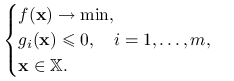 \begin{cases}f(\mathbf{x})\to\min,&\\
g_{i}(\mathbf{x})\le 0,\quad i=1,\ldots,m,&\\
\mathbf{x}\in\mathbb{X}.\end{cases}
