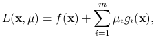 L(\mathbf{x},\mu)=f(\mathbf{x})+\sum _{{i=1}}^{m}\mu _{i}g_{i}(\mathbf{x}),