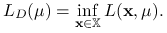 L_{D}(\mu)=\inf _{{\mathbf{x}\in\mathbb{X}}}L(\mathbf{x},\mu).