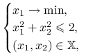 \begin{cases}x_{1}\to\min,&\\
x_{1}^{2}+x_{2}^{2}\le 2,&\\
(x_{1},x_{2})\in\mathbb{X},&\end{cases}