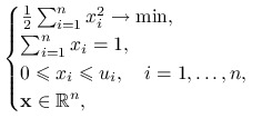 \begin{cases}\frac{1}{2}\sum _{{i=1}}^{n}x_{i}^{2}\to\min,&\\
\sum _{{i=1}}^{n}x_{i}=1,&\\
0\le x_{i}\le u_{i},\quad i=1,\ldots,n,&\\
\mathbf{x}\in\mathbb{R}^{n},&\end{cases}