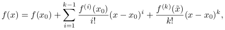 f(x)=f(x_{0})+\sum _{{i=1}}^{{k-1}}\frac{f^{{(i)}}(x_{0})}{i!}(x-x_{0})^{i}+\frac{f^{{(k)}}(\tilde{x})}{k!}(x-x_{0})^{k},