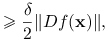 \displaystyle\ge\frac{\delta}{2}\| Df(\mathbf{x})\|,