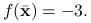 f({\bar{\mathbf{x}}})=-3.