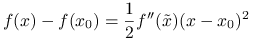 f(x)-f(x_{0})=\frac{1}{2}f^{{\prime\prime}}(\tilde{x})(x-x_{0})^{2}