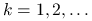 k=1,2,\ldots