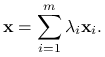 \mathbf{x}=\sum _{{i=1}}^{m}\lambda _{i}\mathbf{x}_{i}.