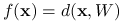 f(\mathbf{x})=d(\mathbf{x},W)