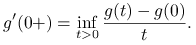 g^{{\prime}}(0+)=\inf _{{t>0}}\frac{g(t)-g(0)}{t}.