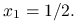 x_{1}=1/2.