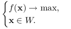 \begin{cases}f(\mathbf{x})\to\max,&\\
\mathbf{x}\in W.\end{cases}