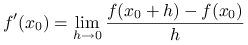 \displaystyle f^{{\prime}}(x_{0})=\lim _{{h\to 0}}\frac{f(x_{0}+h)-f(x_{0})}{h}